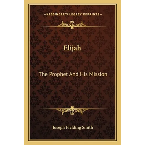 Elijah: The Prophet And His Mission