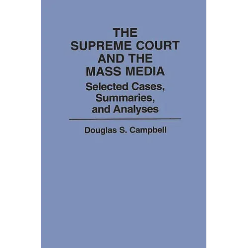 The Supreme Court and the Mass Media: Selected Cases, Summaries, and Analyses