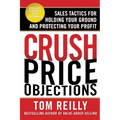 Crush Price Objections: Sales Tactics for Holding Your Ground and Protecting Your Profit