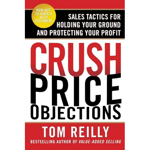 Crush Price Objections: Sales Tactics for Holding Your Ground and Protecting Your Profit