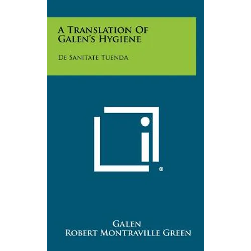 A Translation Of Galen's Hygiene: De Sanitate Tuenda