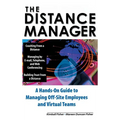 The Distance Manager: A Hands on Guide to Managing Off-Site Employees and Virtual Teams