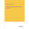 The Encyclopaedia of Practical Carpentry and Joinery