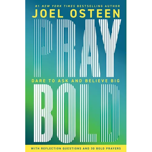 Pray Bold: Dare to Ask and Believe Big