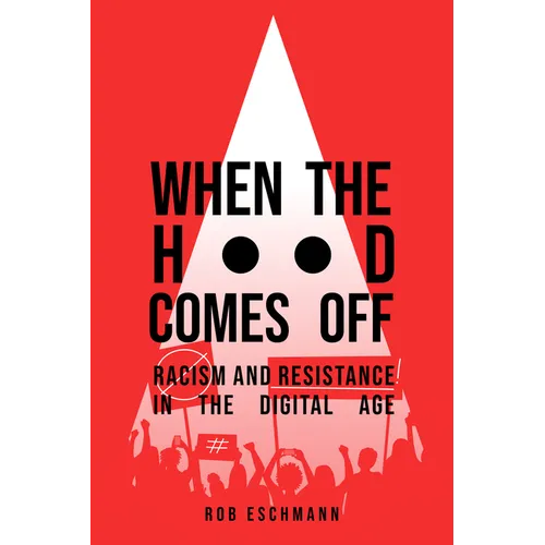 When the Hood Comes Off: Racism and Resistance in the Digital Age