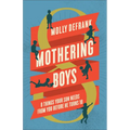 Mothering Boys: 8 Things Your Son Needs from You before He Turns 10