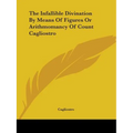 The Infallible Divination By Means Of Figures Or Arithmomancy Of Count Cagliostro