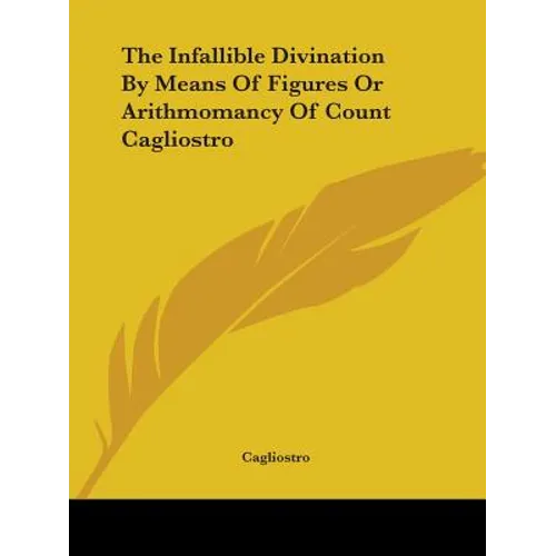 The Infallible Divination By Means Of Figures Or Arithmomancy Of Count Cagliostro