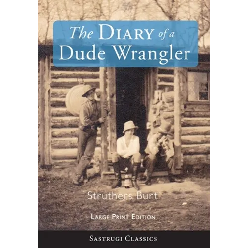 The Diary of a Dude Wrangler (LARGE PRINT)