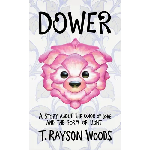 Dower: A Story About the Color of Love and the Form of Light