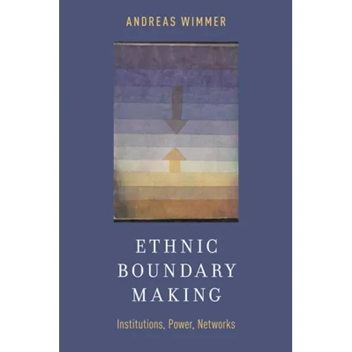 Ethnic Boundary Making: Institutions, Power, Networks