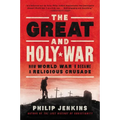 The Great and Holy War: How World War I Became a Religious Crusade