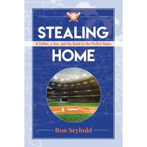 Stealing Home: A Father, a Son, and the Road to the Perfect Game