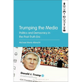 Trumping the Media: Politics and Democracy in the Post-Truth Era
