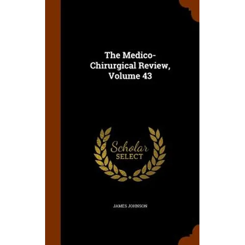 The Medico-Chirurgical Review, Volume 43