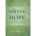 The Virtue of Hope: How Confidence in God Can Lead You to Heaven