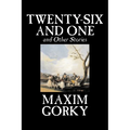 Twenty-Six and One and Other Stories by Maxim Gorky, Fiction, Classics, Literary, Short Stories