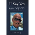 I'll Say Yes: What the Lord Can Do for a Man with a Hardened Heart