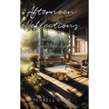 Afternoon Reflections: Poetry and Brief Observations from a Blessed Life
