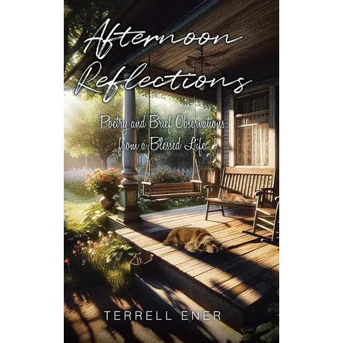 Afternoon Reflections: Poetry and Brief Observations from a Blessed Life
