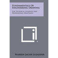 Fundamentals Of Engineering Drawing: For Technical Students And Professional Draftsmen