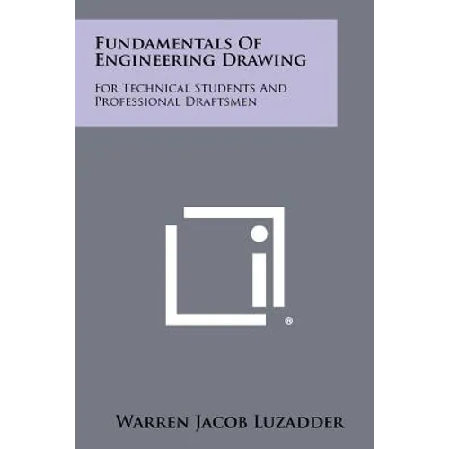 Fundamentals Of Engineering Drawing: For Technical Students And Professional Draftsmen