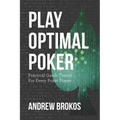 Play Optimal Poker: Practical Game Theory for Every Poker Player