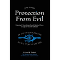 Protection From Evil: Exposing & Neutralizing Harmful Spiritual Forces in Light of Torah & Kabbalah