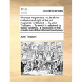 Vindiciae Magistratus: Or, the Divine Institution and Right of the Civil Magistrate Vindicated. ... by John Thorburn, ... to Which Is Subjoin
