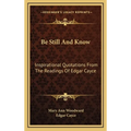 Be Still And Know: Inspirational Quotations From The Readings Of Edgar Cayce