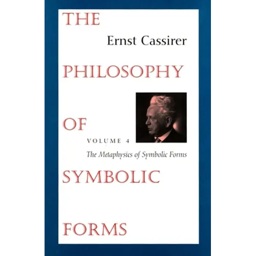 The Philosophy of Symbolic Forms: Volume 4: The Metaphysics of Symbolic Forms
