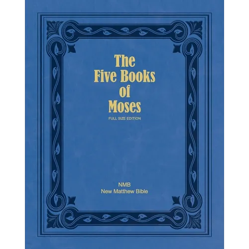 The Five Books of Moses (Full Size Edition): The Pentateuch of the New Matthew Bible