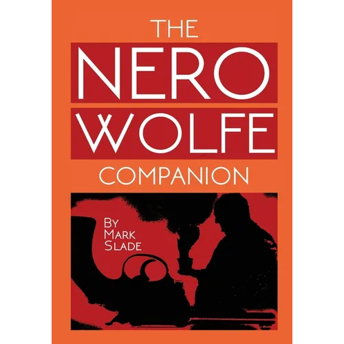 The Nero Wolfe Companion: A Guide to the Media Adaptations of Rex Stout's Creation