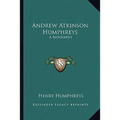 Andrew Atkinson Humphreys: A Biography
