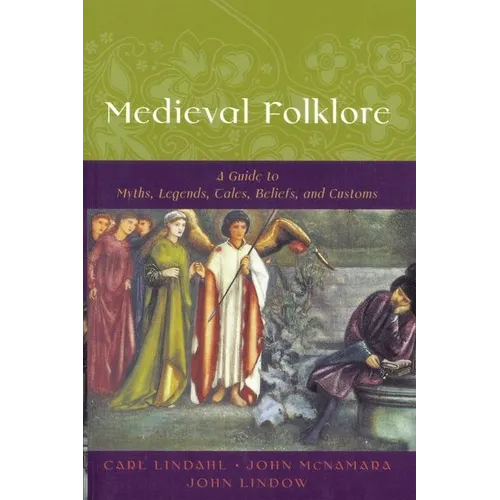 Medieval Folklore: A Guide to Myths, Legends, Tales, Beliefs, and Customs