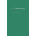 Liberalism, Fascism, or Social Democracy: Social Classes and the Political Origins of Regimes in Interwar Europe