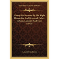 Ninety-Six Sermons By The Right Honorable And Reverend Father In God, Lancelot Andrewes (1843)