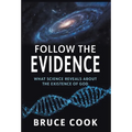 Follow the Evidence: What Science Reveals About the Existence of God