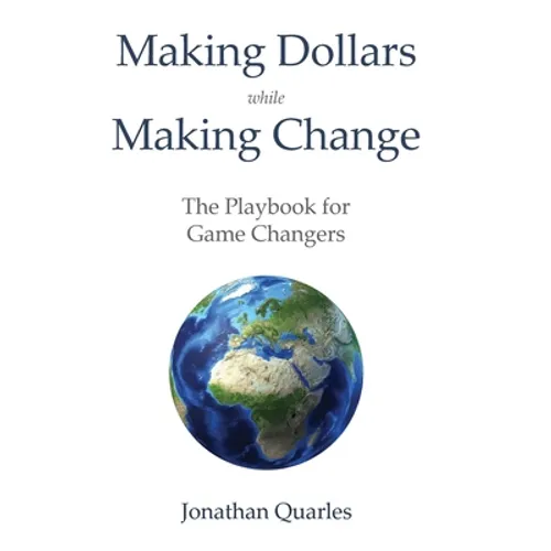 Making Dollars While Making Change: The Playbook for Game Changers