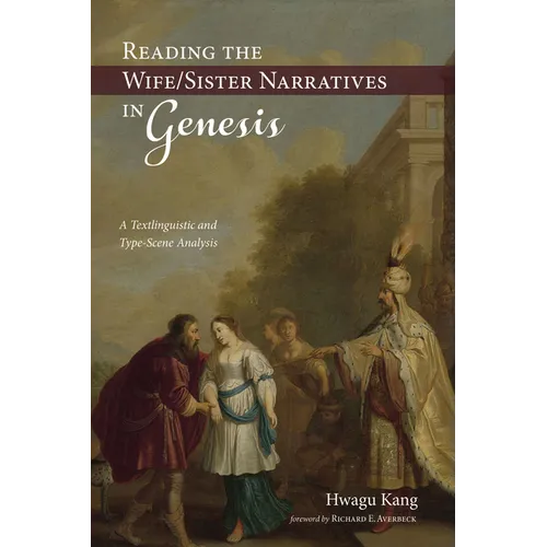 Reading the Wife/Sister Narratives in Genesis: A Textlinguistic and Type-Scene Analysis