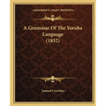 A Grammar Of The Yoruba Language (1852)
