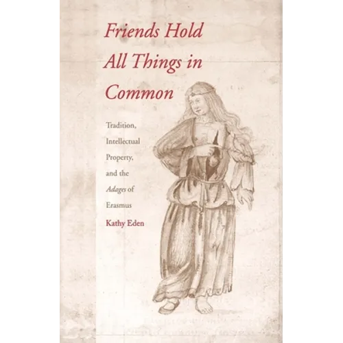 Friends Hold All Things in Common: Tradition, Intellectual Property, and the Adages of Erasmus