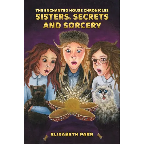 The Enchanted House Chronicles: Sisters, Secrets and Sorcery