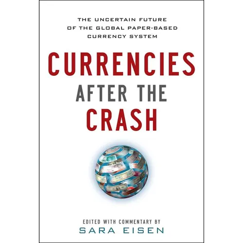 Currencies After the Crash: The Uncertain Future of the Global Paper-Based Currency System