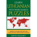Learn Lithuanian with Word Search Puzzles: Learn Lithuanian Language Vocabulary with Challenging Word Find Puzzles for All Ages
