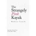 The Strangely Pink Kayak: And Other Words from an Old Man's Mind
