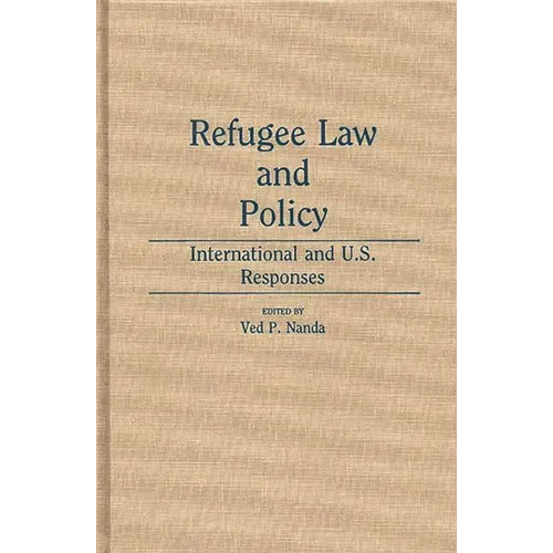 Refugee Law and Policy: International and U.S. Responses