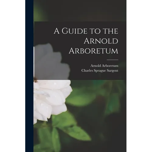 A Guide to the Arnold Arboretum