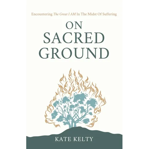 On Sacred Ground: Encountering the Great I AM In the Midst of Suffering