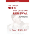 The Collected Works of H. Evan Runner, Vol. 4: The Urgent Need for Christian Renewal